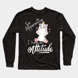 So apparently I have an attitude Long Sleeve T-Shirt